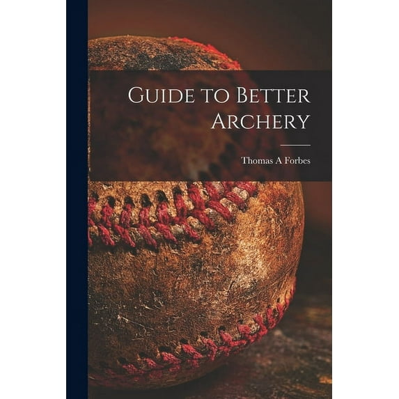 Guide to Better Archery, (Paperback)