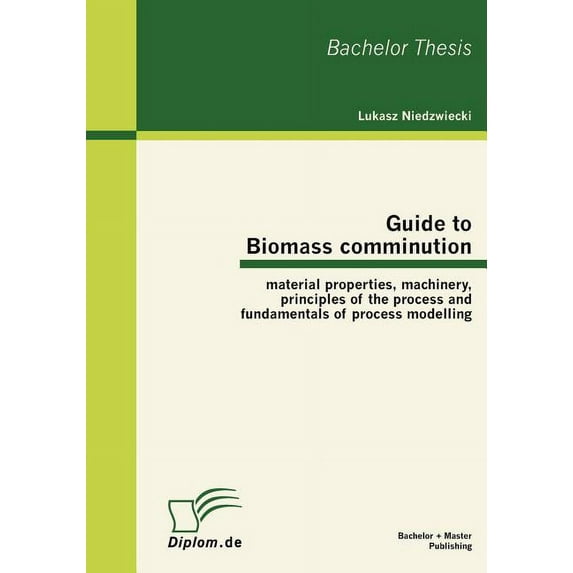 Guide to Biomass comminution: material properties, machinery, principles of the process and fundamentals of process modelling (Paperback)