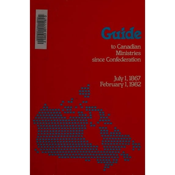 Pre-Owned Guide to Canadian Ministries since Confederation - July 1st, 1867 to February 1st, 1982 9780660111568