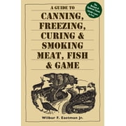 Guide to Canning, Freezing, Curing & Smoking Meat, Fish & Game - Paperback