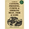 thumbnail image 1 of Pre-Owned A Guide to Canning, Freezing, Curing & Smoking Meat, Fish & Game (Paperback) by Jr. Jr., Wilbur F. Eastman, 1 of 1