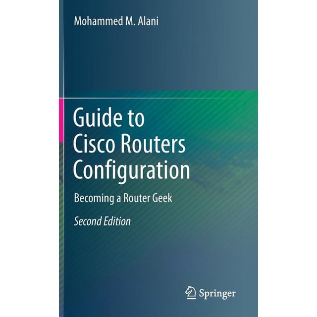 Guide to Cisco Routers Configuration: Becoming a Router Geek (Hardcover ...