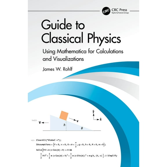 Guide to Classical Physics: Using Mathematica for Calculations and Visualizations, (Paperback)