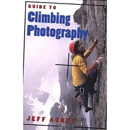 Pre-Owned Guide to Climbing Photography (Paperback) 0811727289 9780811727280