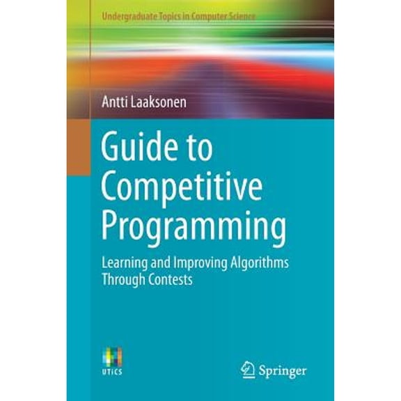 Pre-Owned Guide to Competitive Programming: Learning and Improving Algorithms Through Contests (Paperback) by Antti Laaksonen