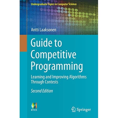 Undergraduate Topics in Computer Science Guide to Competitive Programming: Learning and Improving Algorithms Through Contests (Paperback)