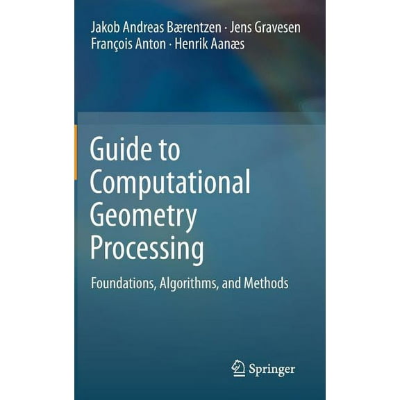 Guide to Computational Geometry Processing: Foundations, Algorithms, and Methods, (Hardcover)