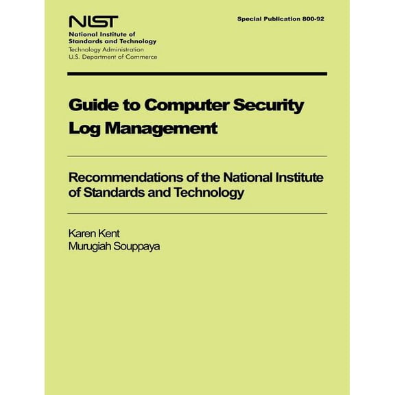 Guide to Computer Security Log Management : Recommendations of the National Institute of Standards and Technology