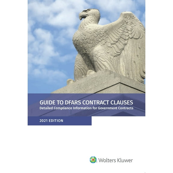 Guide to DFARS Contract Clauses : Detailed Compliance Information for Government Contracts, 2021 Edition (Paperback)