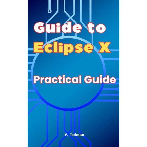 Guide to Eclipse X: Practical Guide, (Paperback)