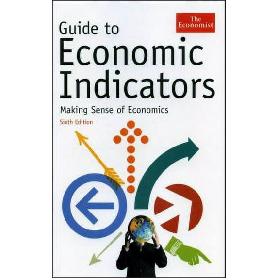 Pre-Owned Guide to Economic Indicators: Making Sense of Economics (Hardcover) 1576602400 9781576602409