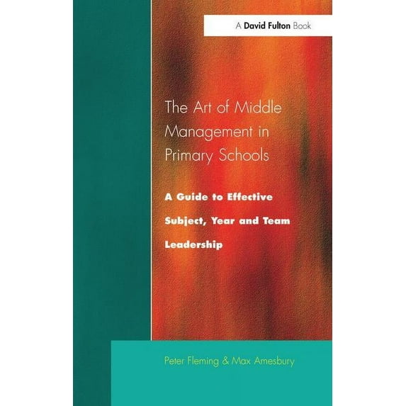 Guide to Effective Subject, Year and Tea The Art of Middle Management: A Guide to Effective Subject, Year and Team Leadership, (Hardcover)