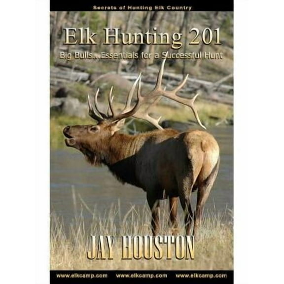 Guide to Elk Hunting Trilogy: Elk Hunting 201: Big Bulls...Essentials for a Successful Hunt (Paperback)