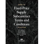 Guide to Fixed-Priced Supply Subcontract Terms and Conditions, Sixth Edition, Paperback