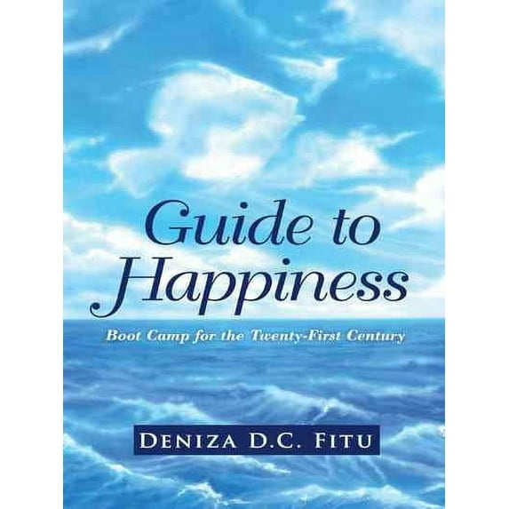 Guide to Happiness : Boot Camp for the Twenty-first Century