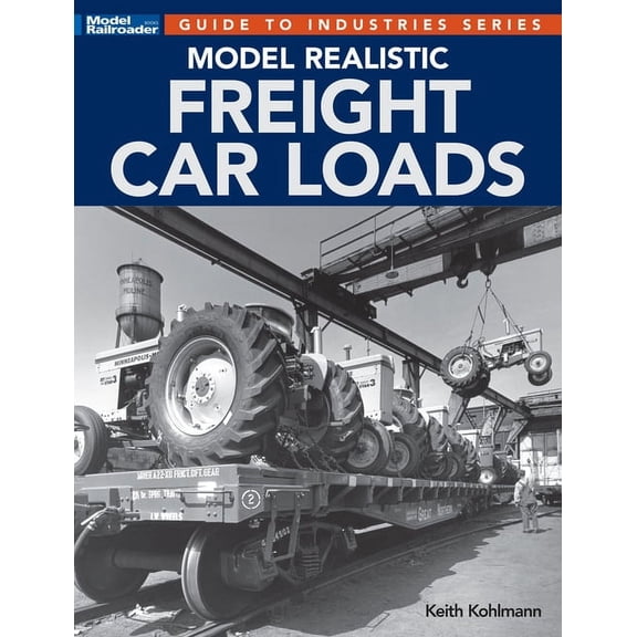 Guide to Industries Model Realistic Freight Car Loads, (Paperback)