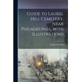 thumbnail image 1 of Guide to Laurel Hill Cemetery, Near Philadelphia, With Illustrations (Paperback), 1 of 1