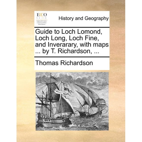 Guide to Loch Lomond, Loch Long, Loch Fine, and Inverarary, with Maps ... by T. Richardson, ... (Paperback)
