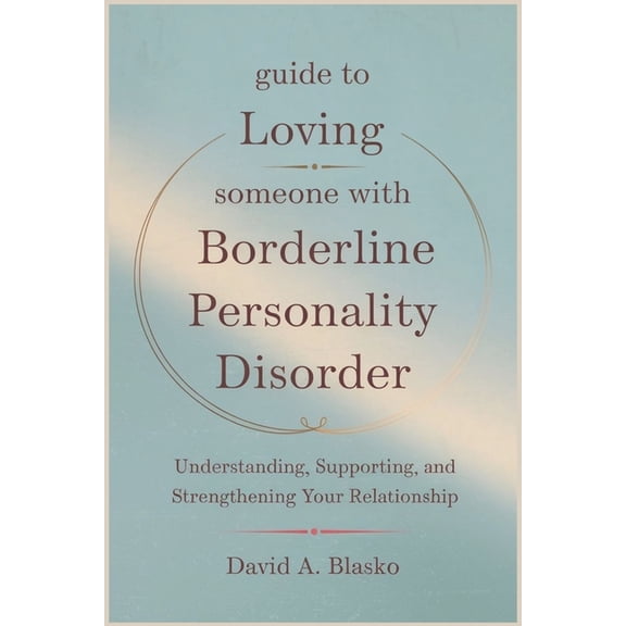 Guide to Loving Someone with Borderline Personality Disorder: Understanding, Supporting, and Strengthening Your Relation, (Paperback)