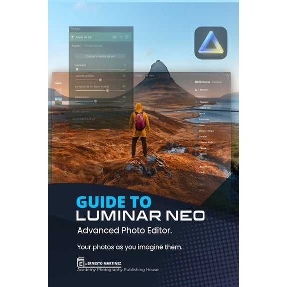 Photo Editing Software Guide to Luminar Neo, advanced photo editor: Your Photos As You Imagine Them, (Paperback)