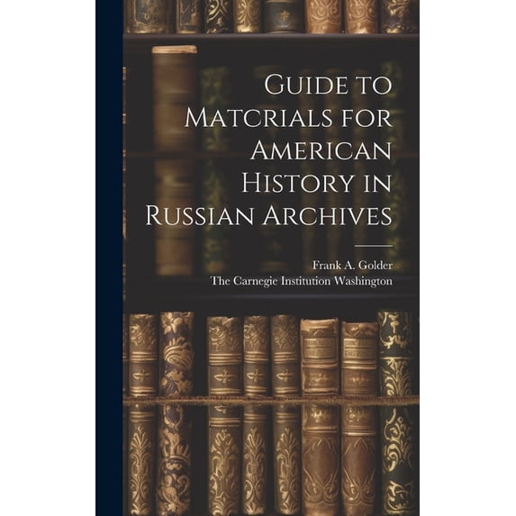 Guide to Matcrials for American History in Russian Archives (Hardcover)