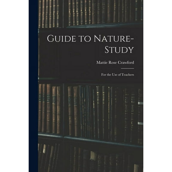 Guide to Nature-study : for the Use of Teachers (Paperback)