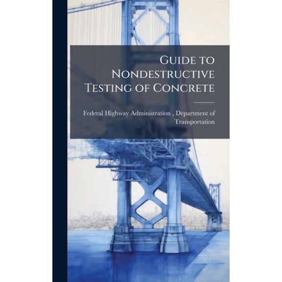 Guide to Nondestructive Testing of Concrete, (Hardcover)