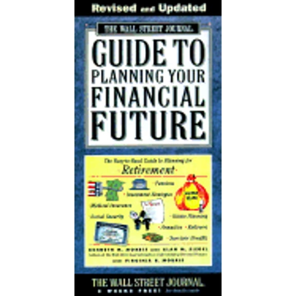 The Wall Street Journal Guide to Planning Your Financial Future: The Easy-to-Read Guide to Planning (Paperback) by Kenneth M. Morris, Alan M Siegel, Virginia B. Morris