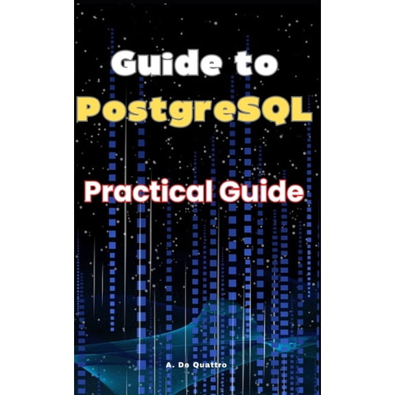 Guide to PostgreSQL: Practical Guide, (Paperback)