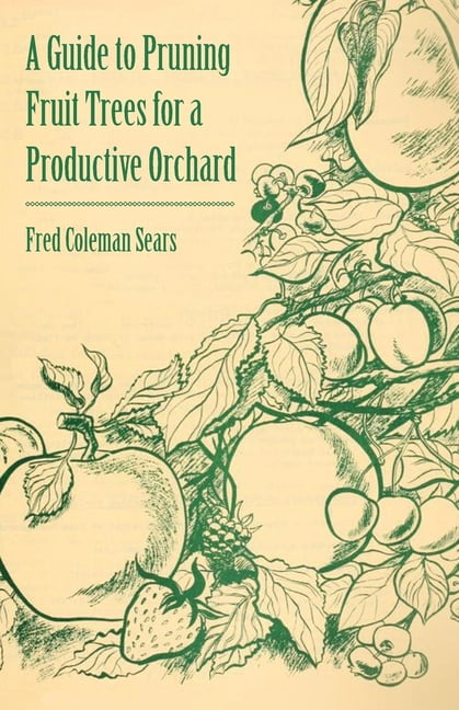 A Guide to Pruning Fruit Trees for a Productive Orchard, (Paperback ...