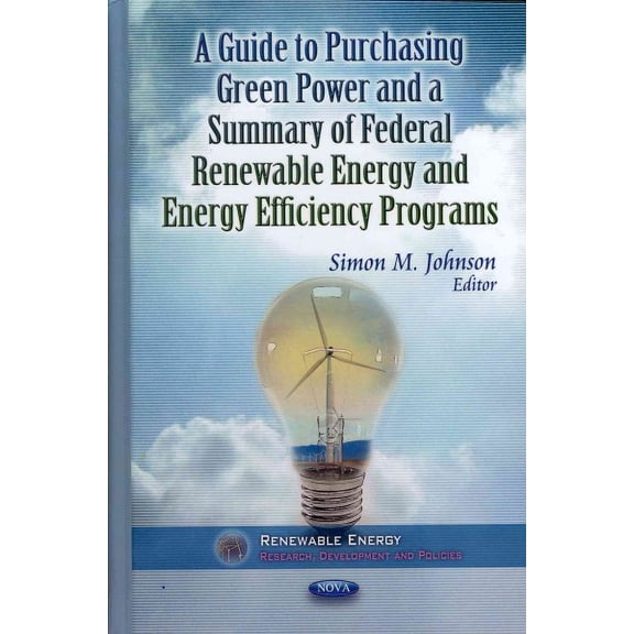 Guide to Purchasing Green Power and a Summary of Federal Renewable Energy and Energy Efficiency Programs