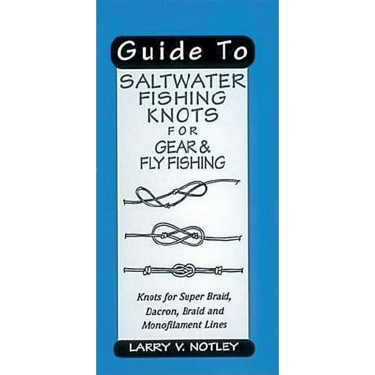 Guide to Saltwater Fishing Knots for Gear & Fly Fishing: Knots for Super  Braid, Dacron, Braid and Monofilament Lines (Paperback) 