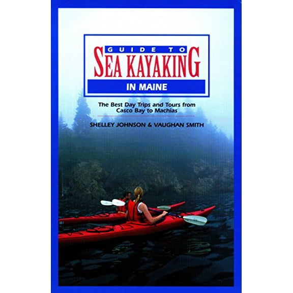 Pre-Owned Guide to Sea Kayaking in Maine: The Best Day Trips and Tours from Casco Bay to Machias (Paperback) 0762707461 9780762707461
