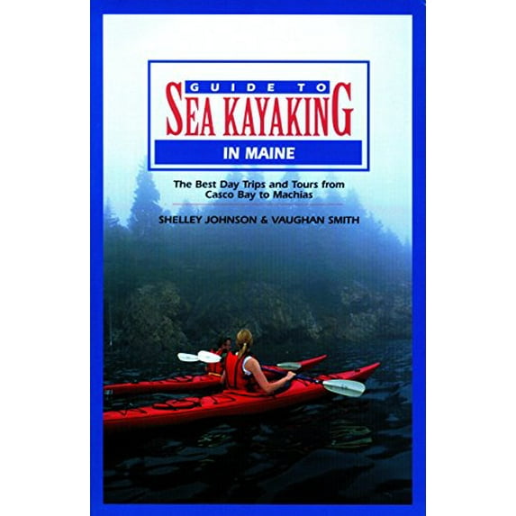 Pre-Owned Guide to Sea Kayaking in Maine: The Best Day Trips and Tours from Casco Bay to Machias (Paperback) 0762707461 9780762707461