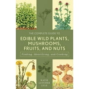 Guide to Series: The Complete Guide to Edible Wild Plants, Mushrooms, Fruits, and Nuts : Finding, Identifying, and Cooking (Edition 3) (Paperback)