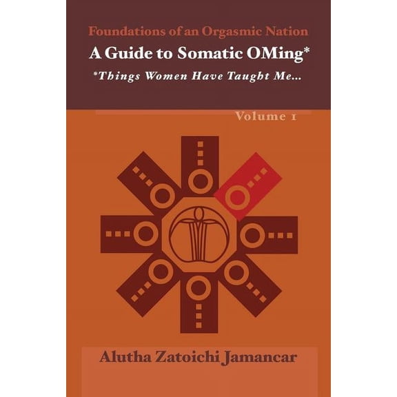Guide to Somatic Oming A Guide to Somatic Oming*: *things Women Have Taught Me ..., Book 1, (Paperback)
