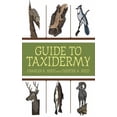thumbnail image 1 of Pre-Owned Guide to Taxidermy (Paperback) 1616085398 9781616085391, 1 of 1