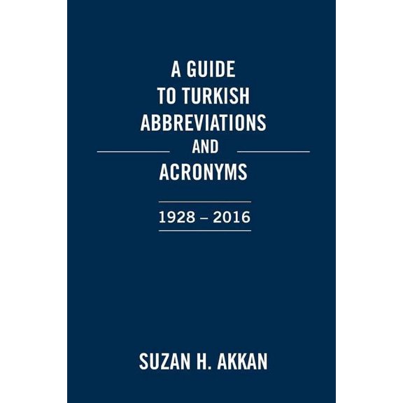 A Guide to Turkish Abbreviations and Acronyms 1928-2016, (Paperback)