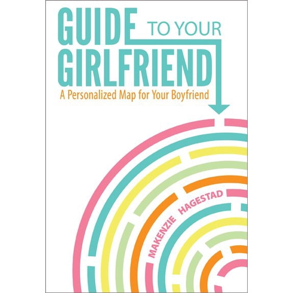 Pre-Owned Guide to Your Girlfriend : A Personalized Map for Your Boyfriend