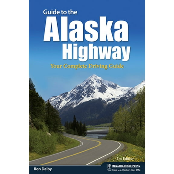 Pre-Owned Guide to the Alaska Highway: Your Complete Driving Guide (Paperback) 1634040880 9781634040884