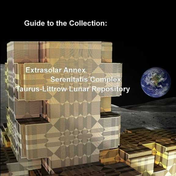 Guide to the Collection: Extrasolar Annex, Serenitatis Complex, Taurus-Littrow Lunar Repository, (Paperback)