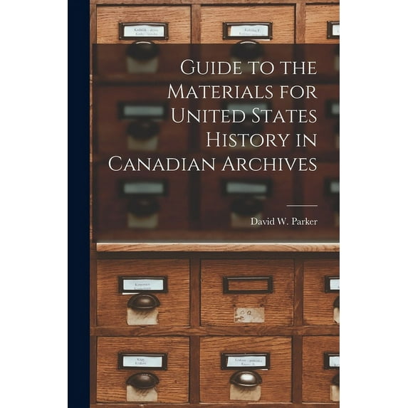 Guide to the Materials for United States History in Canadian Archives (Paperback)