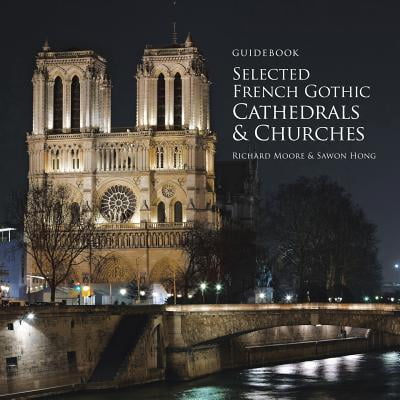 Guidebook Selected French Gothic Cathedrals and Churches -- Richard Moore
