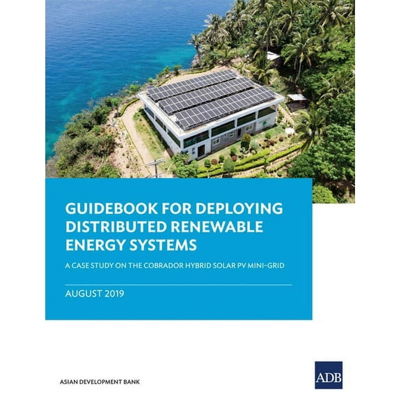 Guidebook for Deploying Distributed Renewable Energy Systems: A Case Study on the Cobrador Hybrid Solar Pv Mini-Grid, (Paperback)