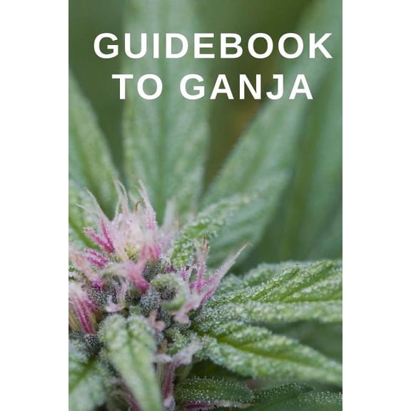 Guidebook to Ganja: A Guided Reference for Finding your Perfect Marijuana Weed Strain Paperback 1794567186 9781794567184 Daddy Dank