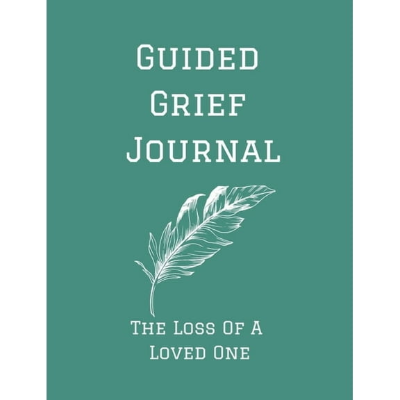 Guided Grief Journal - The Loss Of A Loved One: Guided Grief Journal Help book, Loss of A loved one grief notebook, How to cope with the loss of a loved one, Memory diary, (Paperback)