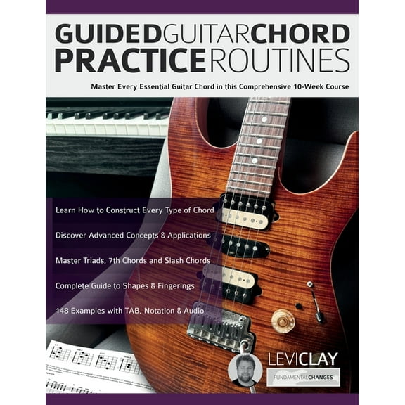 Guided Guitar Chord Practice Routines: Master Every Essential Guitar Chord in this Comprehensive 10-Week Course, (Paperback)