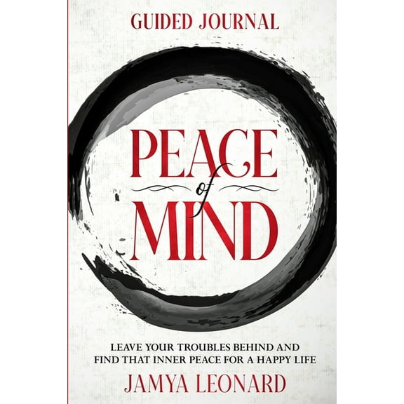 Guided Journal: PEACE OF MIND - Leave Your Troubles Behind and Find That Inner Peace for a Happy Life, (Paperback)