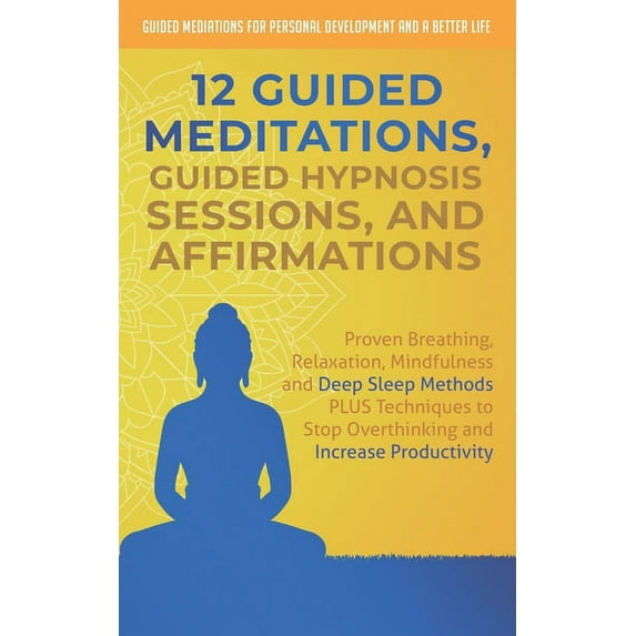Guided Mediations for Personal Developme 12 Guided Meditations, Hypnosis Sessions and Affirmations: Proven Breathing, Relaxation, Mindfulness and Deep Sleep Meth, Book 1, (Paperback)