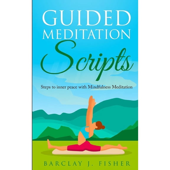 Guided Meditation Script: Steps to inner peace with Mindfulness Meditation (Paperback) by Barclay J Fisher